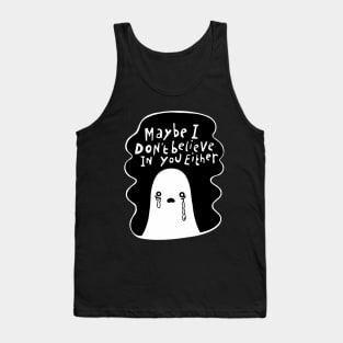 ‘Maybe I don’t believe in you either’ Sceptical Ghost Tank Top